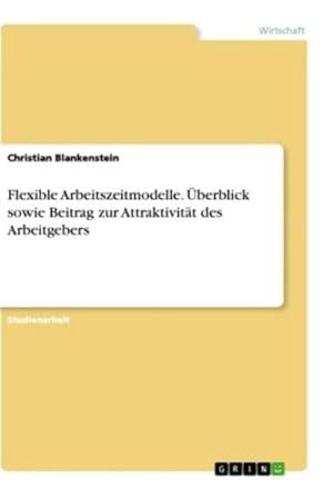 Bild des Verkufers fr Flexible Arbeitszeitmodelle. berblick sowie Beitrag zur Attraktivitt des Arbeitgebers zum Verkauf von AHA-BUCH GmbH