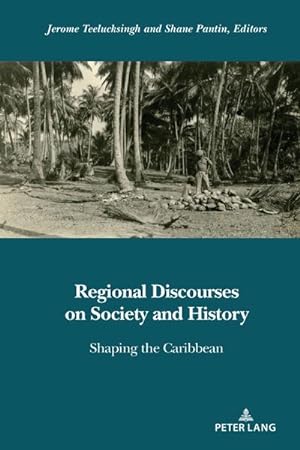 Bild des Verkufers fr Regional Discourses on Society and History : Shaping the Caribbean zum Verkauf von AHA-BUCH GmbH