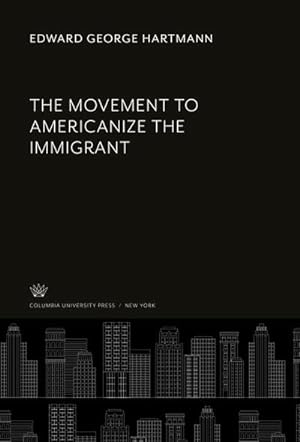 Seller image for The Movement to Americanize the Immigrant for sale by AHA-BUCH GmbH