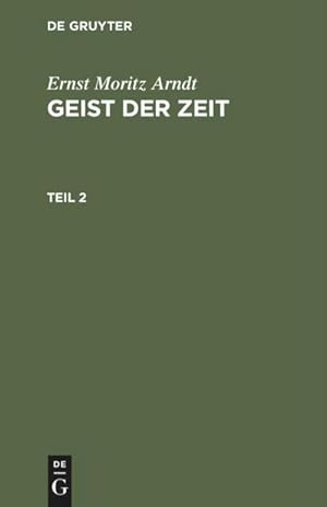 Bild des Verkufers fr Ernst Moritz Arndt: Geist der Zeit. Teil 2 zum Verkauf von AHA-BUCH GmbH
