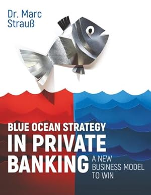 Bild des Verkufers fr Blue Ocean Strategy in Private Banking : A new business model to win zum Verkauf von AHA-BUCH GmbH