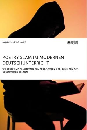 Seller image for Poetry Slam im modernen Deutschunterricht. Wie Lehrer mit Slamtexten dem Sprachverfall bei Schlern entgegenwirken knnen for sale by AHA-BUCH GmbH