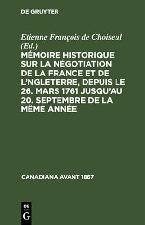 Bild des Verkufers fr Mmoire historique sur la ngotiation de la France et de l'Angleterre, depuis le 26. mars 1761 jusqu'au 20. septembre de la mme anne zum Verkauf von AHA-BUCH GmbH