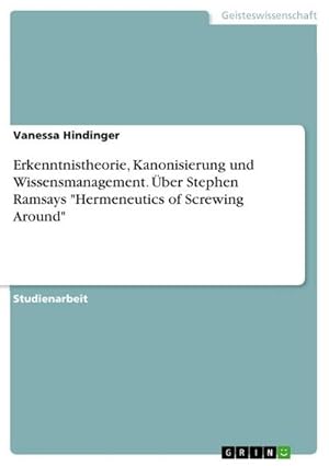 Bild des Verkufers fr Erkenntnistheorie, Kanonisierung und Wissensmanagement. ber Stephen Ramsays "Hermeneutics of Screwing Around" zum Verkauf von AHA-BUCH GmbH