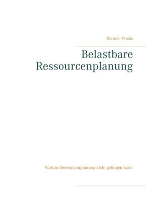 Bild des Verkufers fr Belastbare Ressourcenplanung : Warum Ressourcenplanung nicht gelingen kann zum Verkauf von AHA-BUCH GmbH