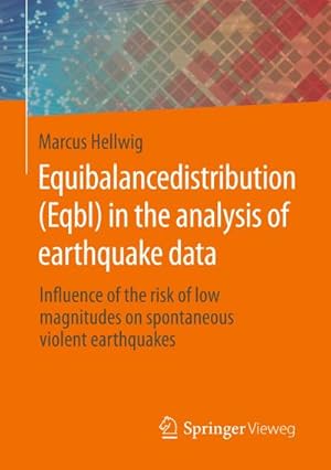 Bild des Verkufers fr Equibalancedistribution (Eqbl) in the analysis of earthquake data : Influence of the risk of low magnitudes on spontaneous violent earthquakes zum Verkauf von AHA-BUCH GmbH