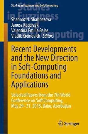 Bild des Verkufers fr Recent Developments and the New Direction in Soft-Computing Foundations and Applications : Selected Papers from the 7th World Conference on Soft Computing, May 2931, 2018, Baku, Azerbaijan zum Verkauf von AHA-BUCH GmbH