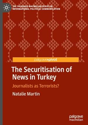 Bild des Verkufers fr The Securitisation of News in Turkey : Journalists as Terrorists? zum Verkauf von AHA-BUCH GmbH