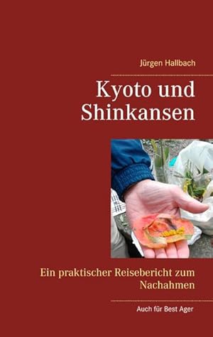 Seller image for Kyoto und Shinkansen : Ein praktischer Reisebericht zum Nachahmen for sale by AHA-BUCH GmbH