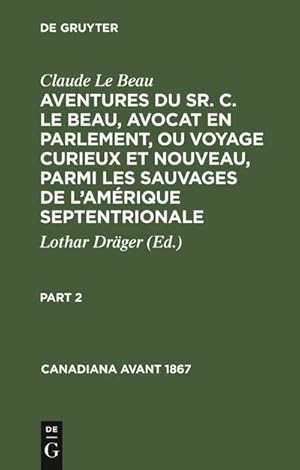 Bild des Verkufers fr Claude Le Beau: Aventures du Sr. C. Le Beau, avocat en parlement, ou voyage curieux et nouveau, parmi les sauvages de lAmrique septentrionale. Part 2 zum Verkauf von AHA-BUCH GmbH