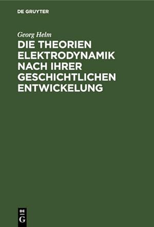 Bild des Verkufers fr Die Theorien Elektrodynamik nach ihrer geschichtlichen Entwickelung zum Verkauf von AHA-BUCH GmbH