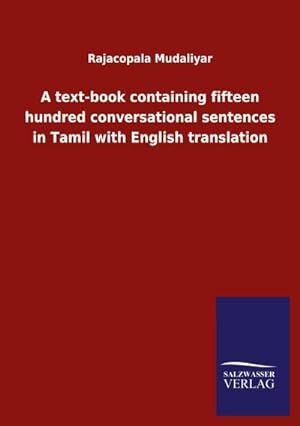 Seller image for A text-book containing fifteen hundred conversational sentences in Tamil with English translation for sale by AHA-BUCH GmbH