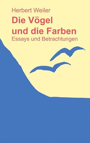 Bild des Verkufers fr Die Vgel und die Farben : Essays und Betrachtungen zum Verkauf von AHA-BUCH GmbH