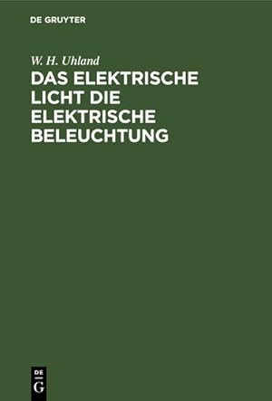 Bild des Verkufers fr Das Elektrische Licht die elektrische Beleuchtung : Mit einem Anhang ber die Kraftbertragung durch Elektricitt. Fr Ingenieure, Architekten sowie fr Industrielle und das gebildete Publicum zum Verkauf von AHA-BUCH GmbH