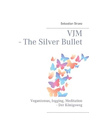 Bild des Verkufers fr VJM - The Silver Bullet : Veganismus, Jogging, Meditation - Der Knigsweg zum Verkauf von AHA-BUCH GmbH