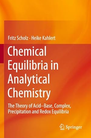 Bild des Verkufers fr Chemical Equilibria in Analytical Chemistry : The Theory of AcidBase, Complex, Precipitation and Redox Equilibria zum Verkauf von AHA-BUCH GmbH