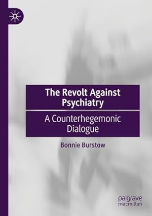 Bild des Verkufers fr The Revolt Against Psychiatry : A Counterhegemonic Dialogue zum Verkauf von AHA-BUCH GmbH