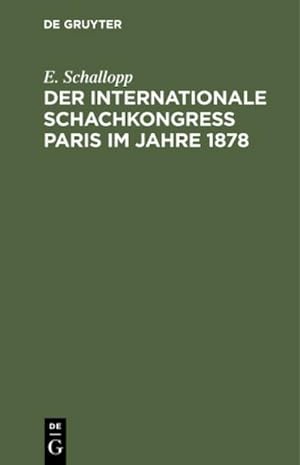 Bild des Verkufers fr Der Internationale Schachkongress Paris im Jahre 1878 : Nach den Verffentlichungen in deutschen, franzsischen und englischen Schachorganen zum Verkauf von AHA-BUCH GmbH
