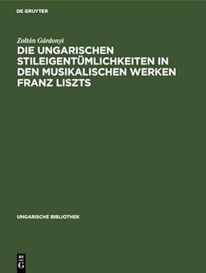 Bild des Verkufers fr Die ungarischen Stileigentmlichkeiten in den musikalischen Werken Franz Liszts zum Verkauf von AHA-BUCH GmbH