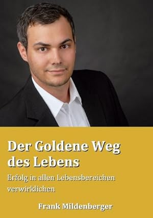 Bild des Verkufers fr Der Goldene Weg des Lebens : Erfolg in allen Lebensbereichen verwirklichen zum Verkauf von AHA-BUCH GmbH