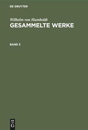 Bild des Verkufers fr Wilhelm von Humboldt: Gesammelte Werke. Band 3 zum Verkauf von AHA-BUCH GmbH