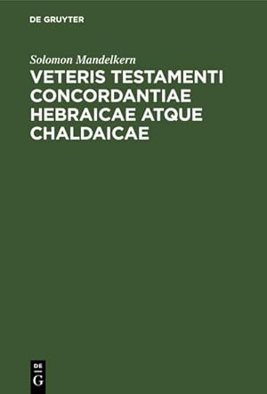 Bild des Verkufers fr Veteris testamenti concordantiae hebraicae atque chaldaicae : Quibus continentur cuncta quae in proioribus concordantiis reperiuntur vocabula lacunis omnibus expletis. Particulae, pronomina, nomina propria separatim commemorata zum Verkauf von AHA-BUCH GmbH