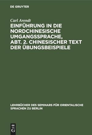 Bild des Verkufers fr Einfhrung in die Nordchinesische Umgangssprache, Abt. 2. Chinesischer Text der bungsbeispiele : Praktisches bungsbuch zunchst als Grundlage fr den Unterricht am Seminar zum Verkauf von AHA-BUCH GmbH