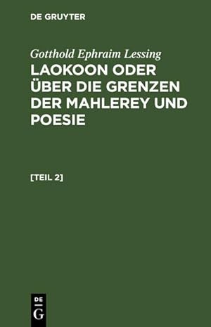 Bild des Verkufers fr Gotthold Ephraim Lessing: Laokoon oder ber die Grenzen der Mahlerey und Poesie. [Teil 2] zum Verkauf von AHA-BUCH GmbH