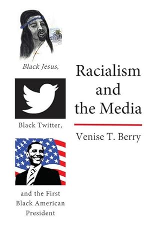 Bild des Verkufers fr Racialism and the Media : Black Jesus, Black Twitter, and the First Black American President zum Verkauf von AHA-BUCH GmbH