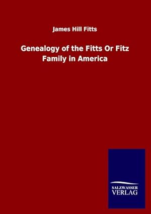 Seller image for Genealogy of the Fitts Or Fitz Family in America for sale by AHA-BUCH GmbH