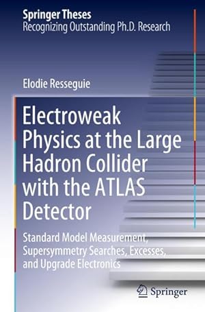 Bild des Verkufers fr Electroweak Physics at the Large Hadron Collider with the ATLAS Detector : Standard Model Measurement, Supersymmetry Searches, Excesses, and Upgrade Electronics zum Verkauf von AHA-BUCH GmbH