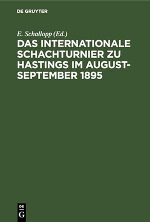 Bild des Verkufers fr Das Internationale Schachturnier zu Hastings im August-September 1895 : Sammlung smtlicher Partieen mit ausfhrlichen Anmerkungen zum Verkauf von AHA-BUCH GmbH