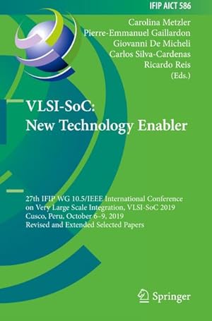 Immagine del venditore per VLSI-SoC: New Technology Enabler : 27th IFIP WG 10.5/IEEE International Conference on Very Large Scale Integration, VLSI-SoC 2019, Cusco, Peru, October 69, 2019, Revised and Extended Selected Papers venduto da AHA-BUCH GmbH
