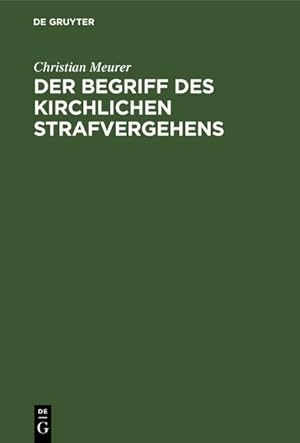 Bild des Verkufers fr Der Begriff des kirchlichen Strafvergehens : Nach den Rechtsquellen des Augsburgischen Bekenntnisses in Deutschland zur Reformationszeit zum Verkauf von AHA-BUCH GmbH