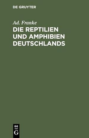 Bild des Verkufers fr Die Reptilien und Amphibien Deutschlands : Nach eigenen Beobachtungen geschildert zum Verkauf von AHA-BUCH GmbH