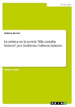 Bild des Verkufers fr La msica en la novela "Ella cantaba boleros" por Guillermo Cabrera Infantes zum Verkauf von AHA-BUCH GmbH