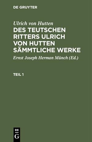 Bild des Verkufers fr Ulrich von Hutten: Des teutschen Ritters Ulrich von Hutten smmtliche Werke. Teil 1 zum Verkauf von AHA-BUCH GmbH