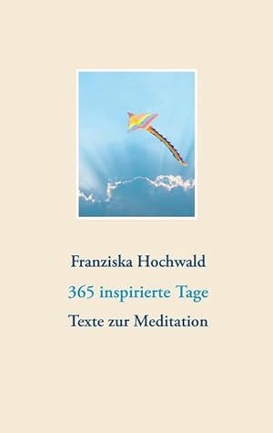 Bild des Verkufers fr 365 inspirierte Tage : Texte zur Meditation zum Verkauf von AHA-BUCH GmbH