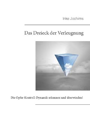 Bild des Verkufers fr Das Dreieck der Verleugnung : Die Opfer-Kontroll-Dynamik erkennen und berwinden! zum Verkauf von AHA-BUCH GmbH
