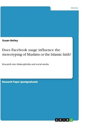 Bild des Verkufers fr Does Facebook usage influence the stereotyping of Muslims or the Islamic faith? : Research into Islamophobia and social media zum Verkauf von AHA-BUCH GmbH