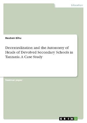 Seller image for Decentralization and the Autonomy of Heads of Devolved Secondary Schools in Tanzania. A Case Study for sale by AHA-BUCH GmbH