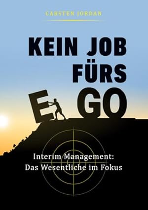 Bild des Verkufers fr KEIN JOB FRS EGO : Interim Management: Das Wesentliche im Fokus zum Verkauf von AHA-BUCH GmbH