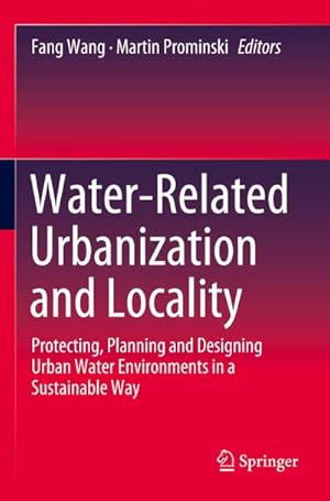 Bild des Verkufers fr Water-Related Urbanization and Locality : Protecting, Planning and Designing Urban Water Environments in a Sustainable Way zum Verkauf von AHA-BUCH GmbH