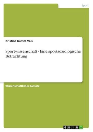 Bild des Verkufers fr Sportwissenschaft - Eine sportsoziologische Betrachtung zum Verkauf von AHA-BUCH GmbH