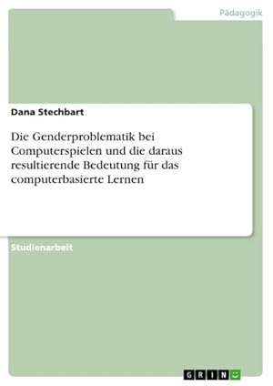 Imagen del vendedor de Die Genderproblematik bei Computerspielen und die daraus resultierende Bedeutung fr das computerbasierte Lernen a la venta por AHA-BUCH GmbH