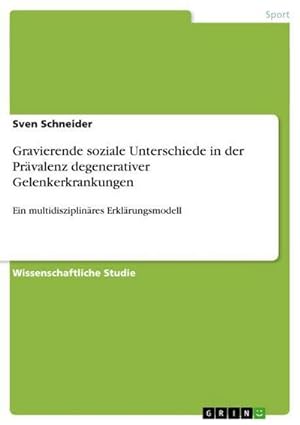 Seller image for Gravierende soziale Unterschiede in der Prvalenz degenerativer Gelenkerkrankungen : Ein multidisziplinres Erklrungsmodell for sale by AHA-BUCH GmbH