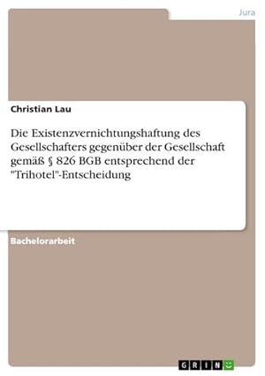 Bild des Verkufers fr Die Existenzvernichtungshaftung des Gesellschafters gegenber der Gesellschaft gem  826 BGB entsprechend der "Trihotel"-Entscheidung zum Verkauf von AHA-BUCH GmbH