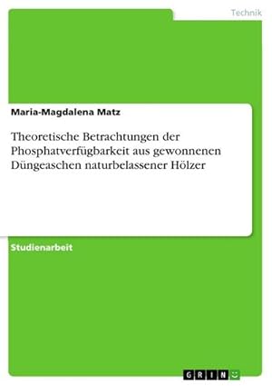 Seller image for Theoretische Betrachtungen der Phosphatverfgbarkeit aus gewonnenen Dngeaschen naturbelassener Hlzer for sale by AHA-BUCH GmbH