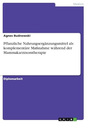 Seller image for Pflanzliche Nahrungsergnzungsmittel als komplementre Manahme whrend der Mammakarzinomtherapie for sale by AHA-BUCH GmbH