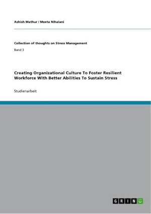 Bild des Verkufers fr Creating Organizational Culture To Foster Resilient Workforce With Better Abilities To Sustain Stress zum Verkauf von AHA-BUCH GmbH